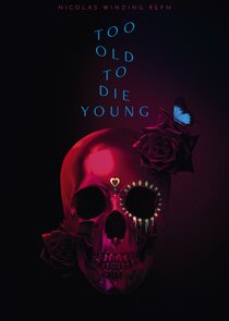 Too Old to Die Young Ne Zaman?'