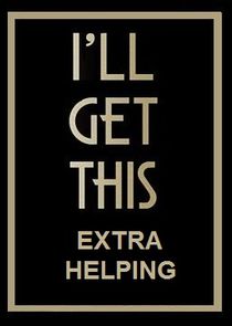 I'll Get This: Extra Helping Ne Zaman?'