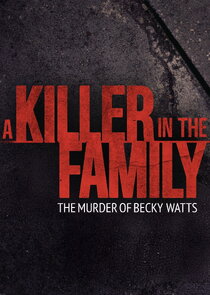 A Killer in the Family: The Murder of Becky Watts Ne Zaman?'